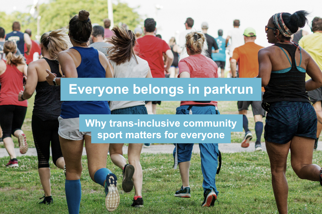 Everyone belongs in parkrun - Why trans-inclusive community sport matters for everyone.